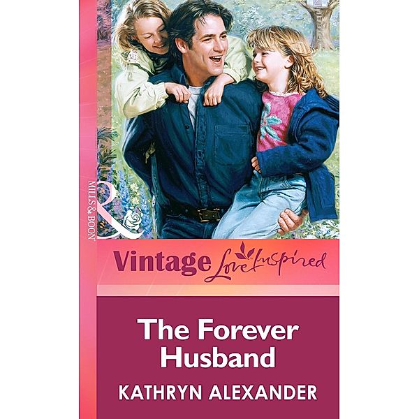 The Forever Husband (Mills & Boon Vintage Love Inspired), Kathryn Alexander