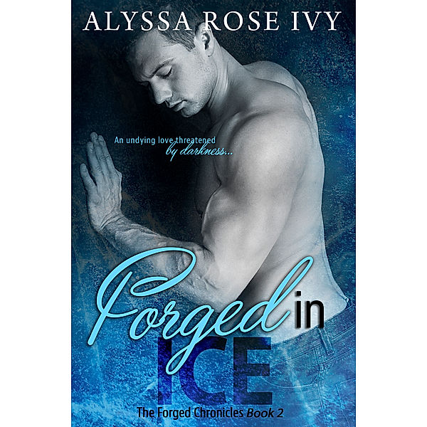 The Forged Chronicles: Forged in Ice (The Forged Chronicles #2), Alyssa Rose Ivy