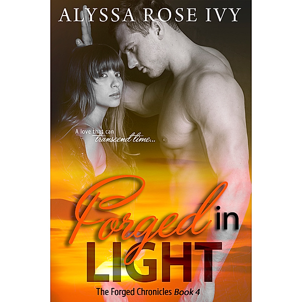 The Forged Chronicles: Forged in Light (The Forged Chronicles #4), Alyssa Rose Ivy