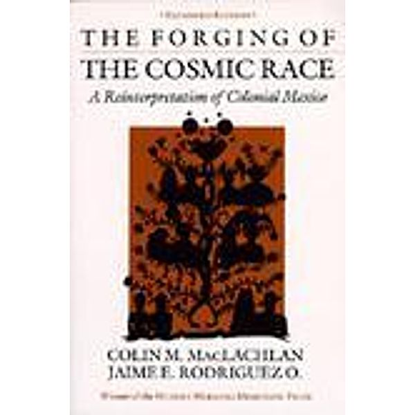 The Forging of the Cosmic Race, Colin M. MacLachlan, Jaime E. Rodriguez O.