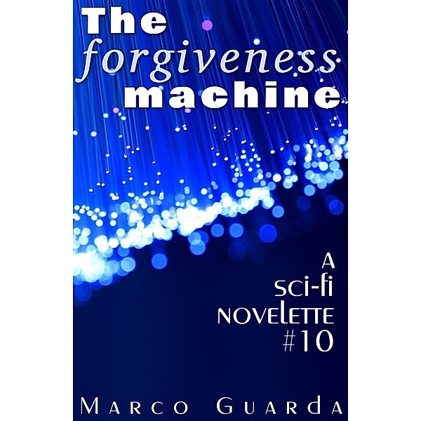 The Forgiveness Machine (A Science Fiction Novelette #10), Marco Guarda