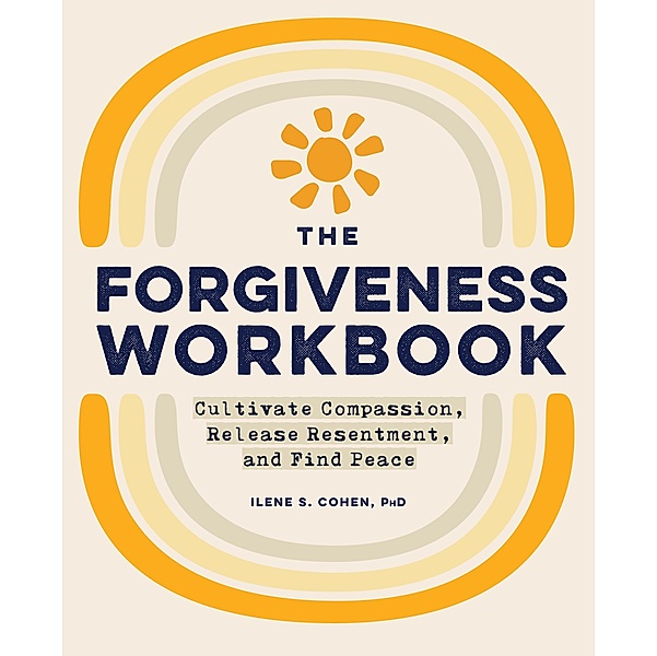 The Forgiveness Workbook, Ilene S. Cohen