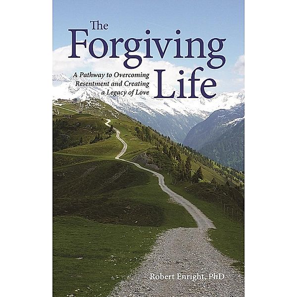 The Forgiving Life / APA LifeTools Series, Robert D. Enright