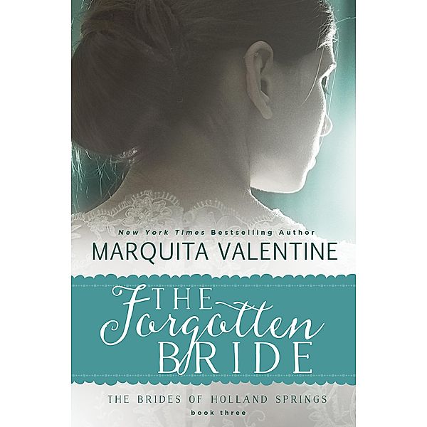The Forgotten Bride (Brides of Holland Springs, #3) / Brides of Holland Springs, Marquita Valentine