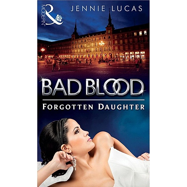 The Forgotten Daughter (Bad Blood, Book 7) / Mills & Boon, Jennie Lucas
