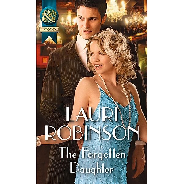 The Forgotten Daughter (Mills & Boon Historical) (Daughters of the Roaring Twenties, Book 4) / Mills & Boon Historical, Lauri Robinson