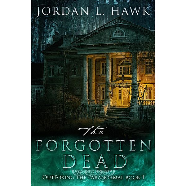 The Forgotten Dead (OutFoxing the Paranormal, #1) / OutFoxing the Paranormal, Jordan L. Hawk