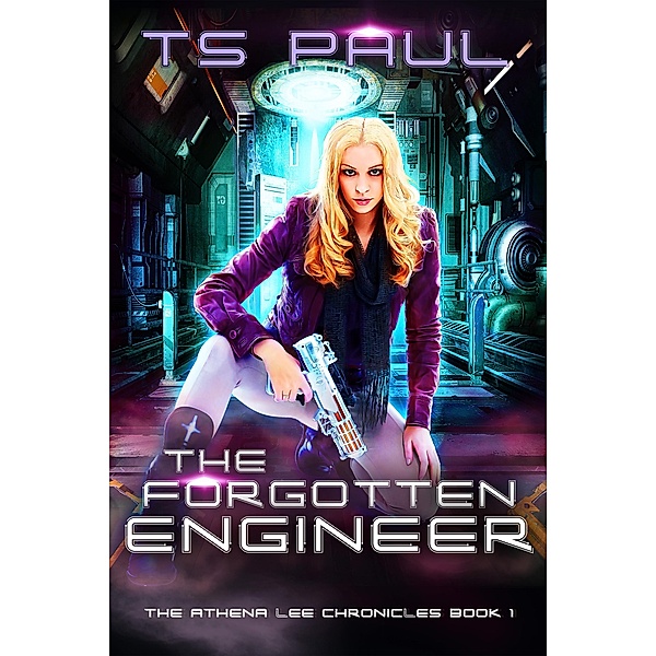 The Forgotten Engineer (The Athena Lee Chronicles, #1), Ts Paul