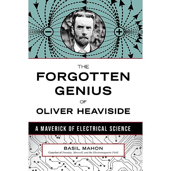 The Forgotten Genius of Oliver Heaviside, Basil Mahon