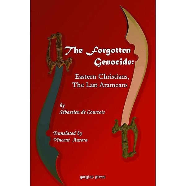 The Forgotten Genocide: Eastern Christians, The Last Arameans, Sebastien De Courtois