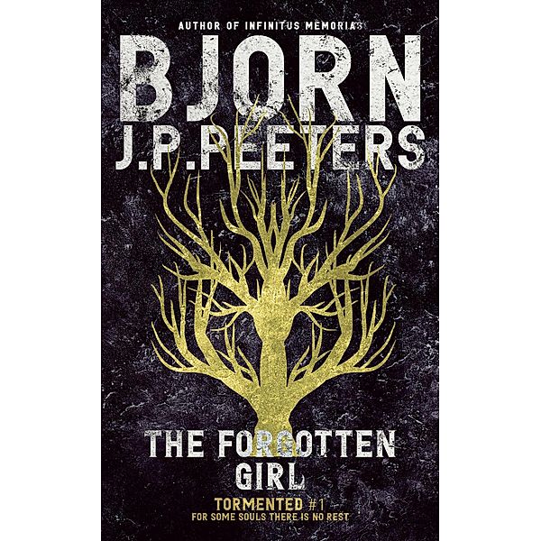 The Forgotten Girl (Tormented, #1) / Tormented, Bjorn J. P. Peeters