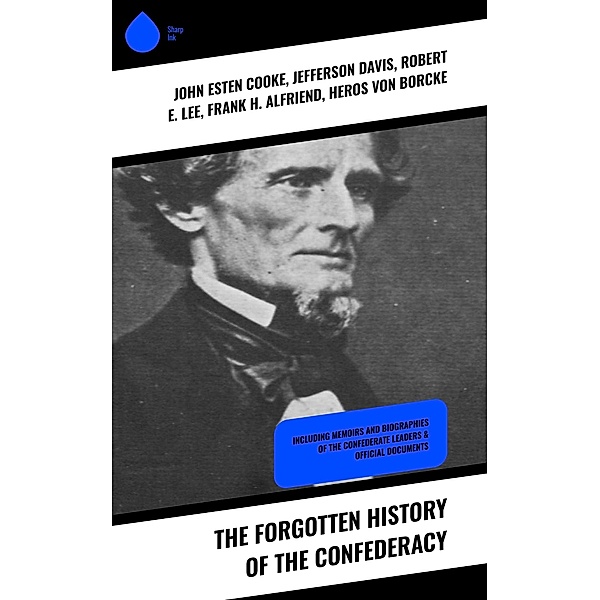 The Forgotten History of the Confederacy, John Esten Cooke, Jefferson Davis, Robert E. Lee, Frank H. Alfriend, Heros von Borcke