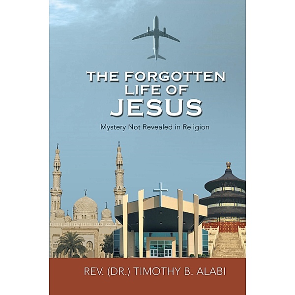 The Forgotten Life of Jesus, Timothy B. Alabi