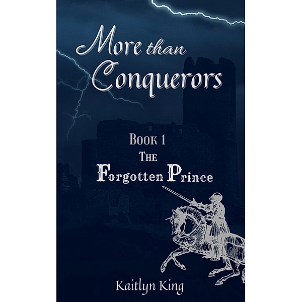 The Forgotten Prince (More than Conquerors, #1) / More than Conquerors, Kaitlyn King