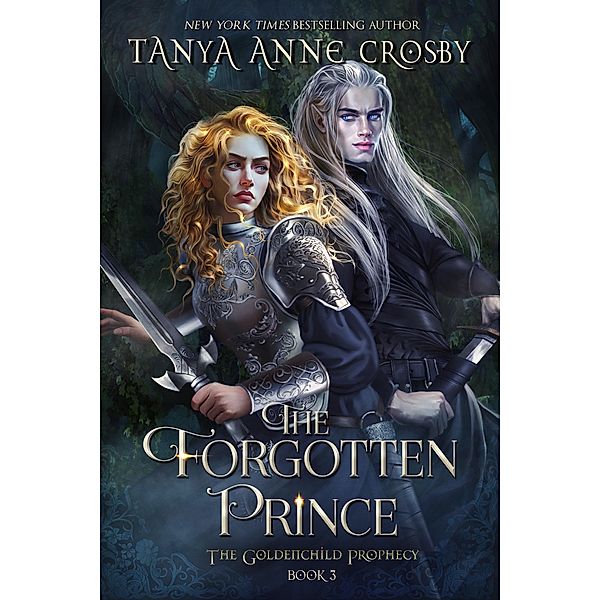 The Forgotten Prince (The Goldenchild Prophecy, #3) / The Goldenchild Prophecy, Tanya Anne Crosby