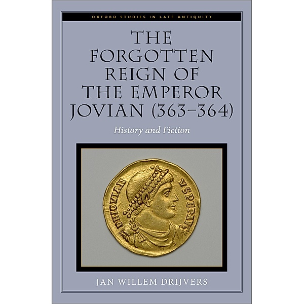 The Forgotten Reign of the Emperor Jovian (363-364), Jan Willem Drijvers