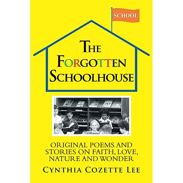 The Forgotten Schoolhouse, Cynthia Cozette Lee