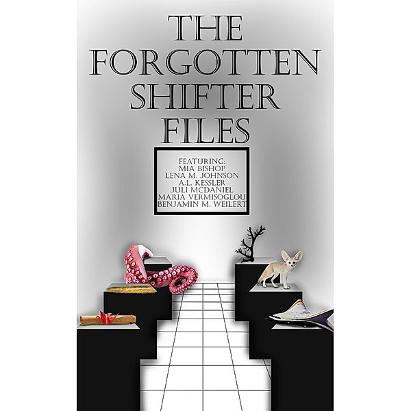 The Forgotten Shifter Files, A. L. Kessler, Mia Bishop, Lena M. Johnson, Juli McDaniel, Maria Vermisoglou, Benjamin M. Weilert