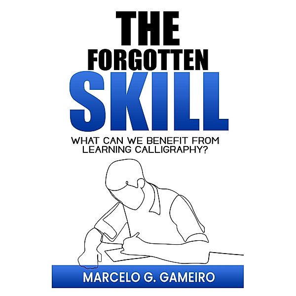 The Forgotten Skill.  What can we Benefit From Learning Calligraphy?, Marcelo Gameiro