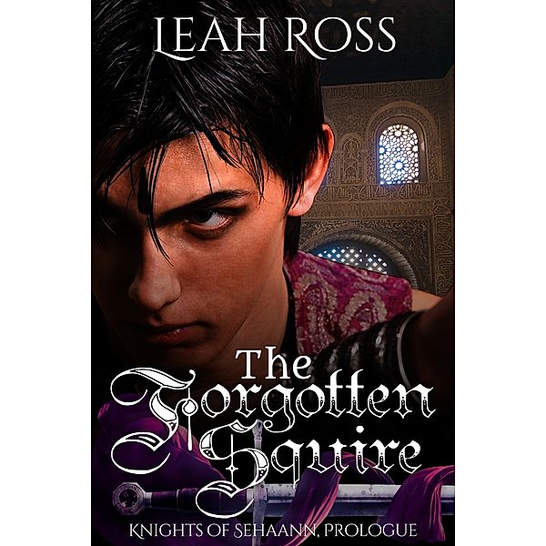 The Forgotten Squire (Knights of Sehaann, #0) / Knights of Sehaann, Leah Ross