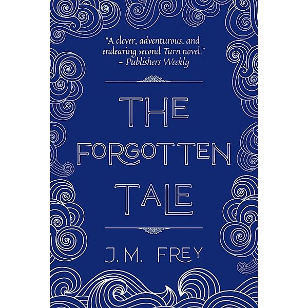 The Forgotten Tale (The Accidental Turn, #2) / The Accidental Turn, J. M. Frey