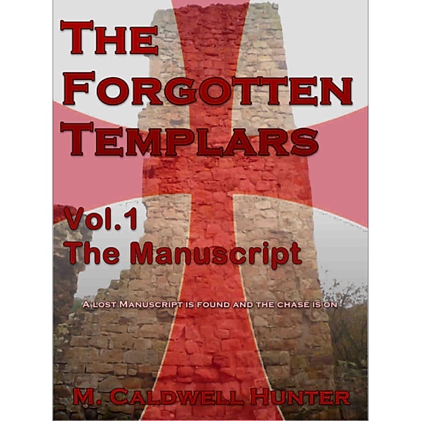 The Forgotten Templars Vol.1 The Manuscript / The Forgotten Templars, M Caldwell Hunter