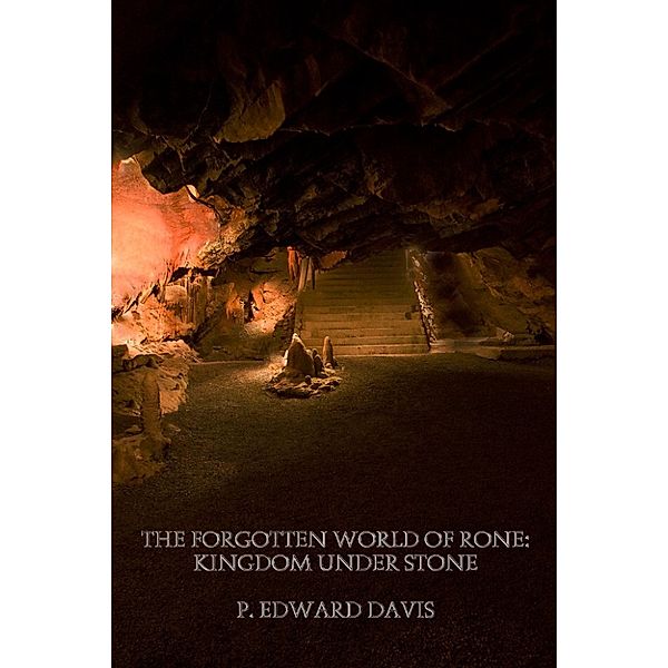The Forgotten World of Rone series: Kingdom Under Stone, P. Edward Davis