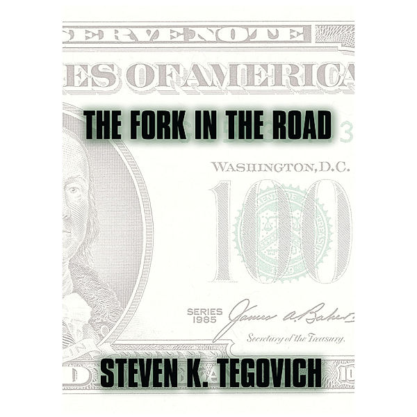 The Fork in the Road, Steven K. Tegovich