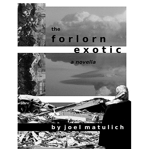 The Forlorn Exotic, Joel Matulich