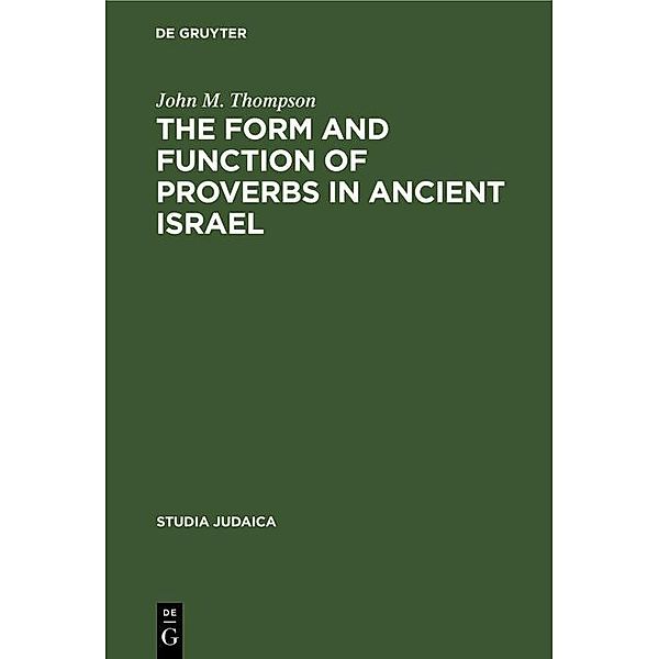 The Form and Function of Proverbs in Ancient Israel / Studia Judaica, John M. Thompson
