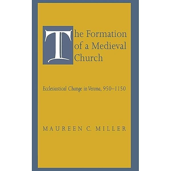 The Formation of a Medieval Church, Maureen C. Miller