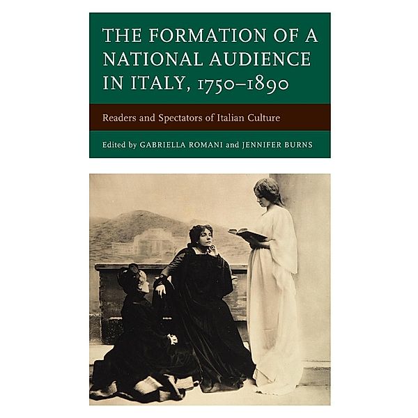 The Formation of a National Audience in Italy, 1750-1890 / The Fairleigh Dickinson University Press Series in Italian Studies