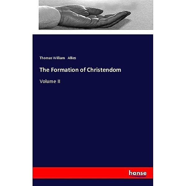 The Formation of Christendom, Thomas William Allies