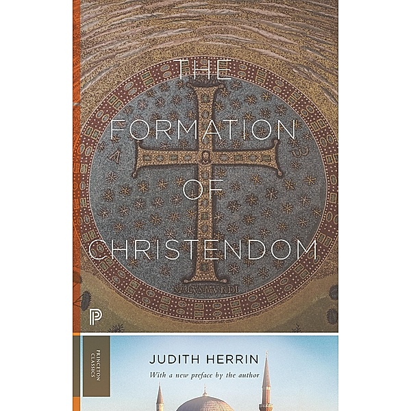 The Formation of Christendom / Princeton Classics Bd.120, Judith Herrin