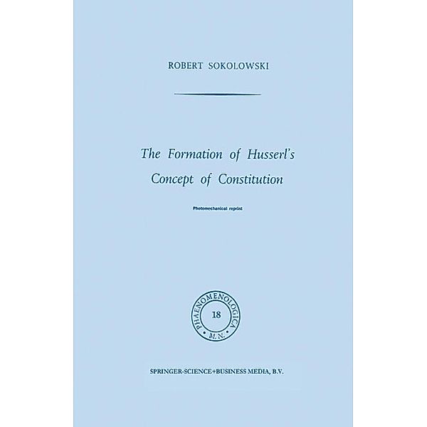 The Formation of Husserl's Concept of Constitution / Phaenomenologica Bd.18, R. Sokolowski