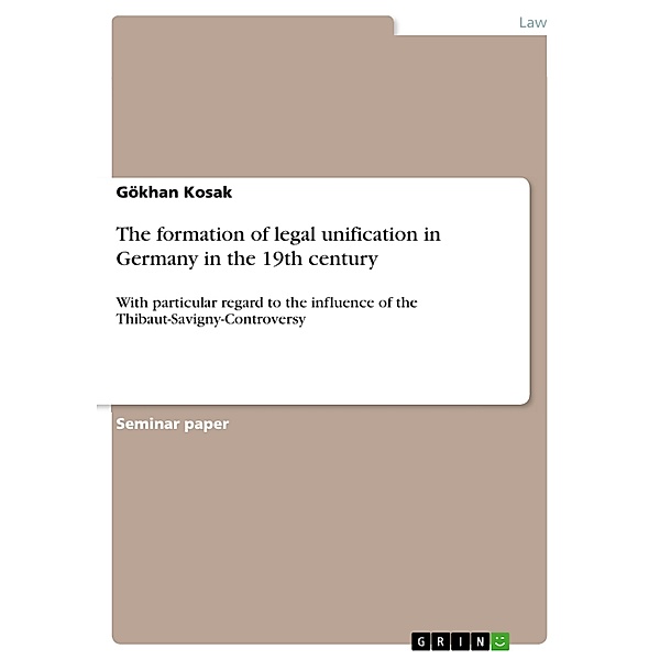 The formation of legal unification in Germany in the 19th century, Gökhan Kosak