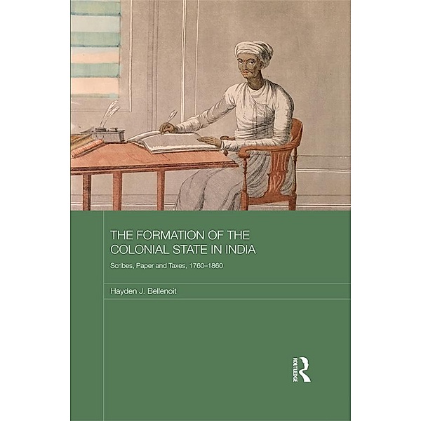 The Formation of the Colonial State in India, Hayden J. Bellenoit