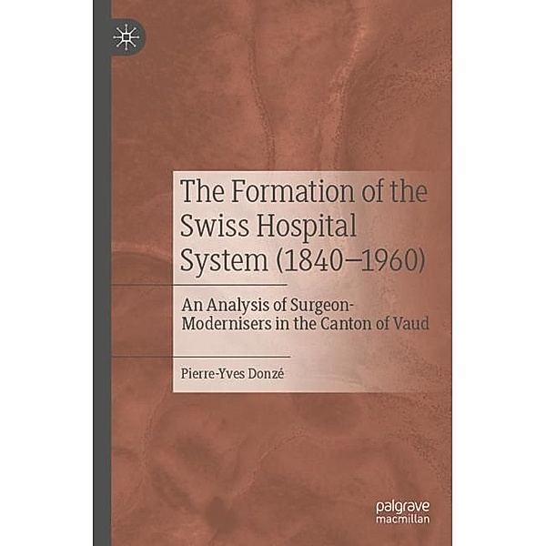 The Formation of the Swiss Hospital System (1840-1960), Pierre-Yves Donzé