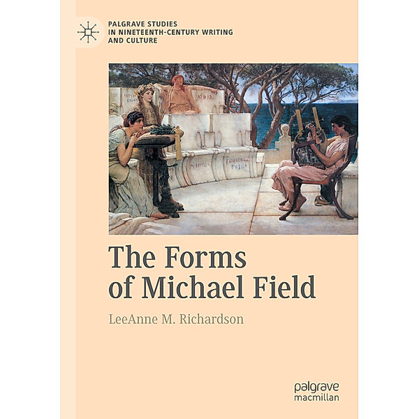 The Forms of Michael Field, LeeAnne M. Richardson