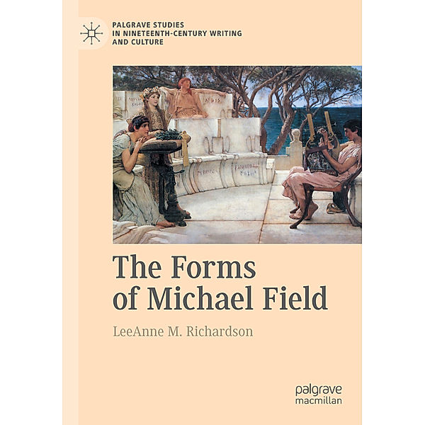 The Forms of Michael Field, LeeAnne M. Richardson