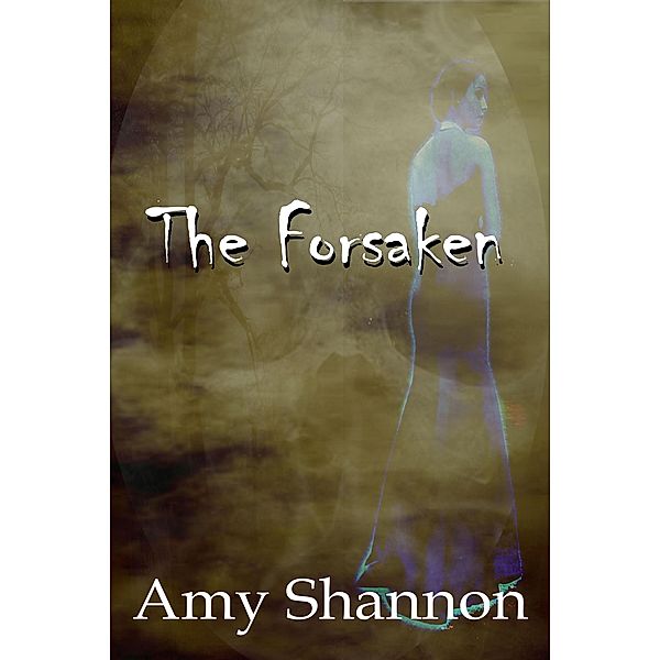 The Forsaken (Amy Shannon's Short Story Collection, #1) / Amy Shannon's Short Story Collection, Amy Shannon