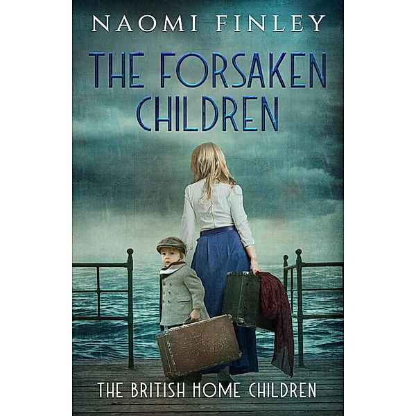 The Forsaken Children (The British Home Children, #1) / The British Home Children, Naomi Finley