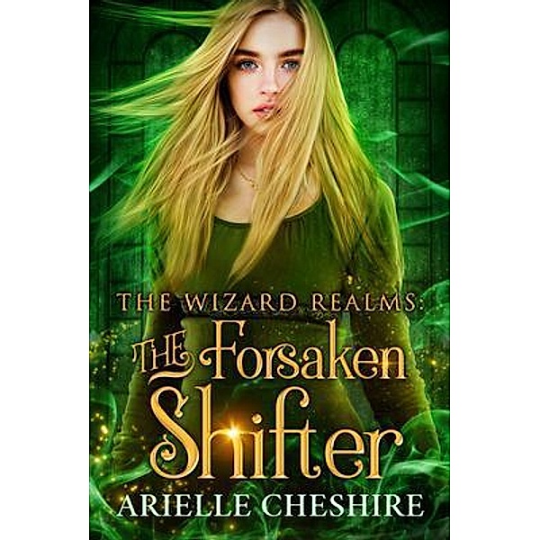 The Forsaken Shifter / The Wizard Realms Bd.2, Arielle Cheshire