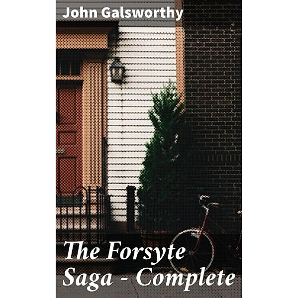 The Forsyte Saga - Complete, John Galsworthy