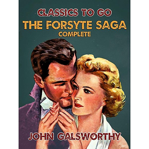 The Forsyte Saga - Complete, John Galsworthy