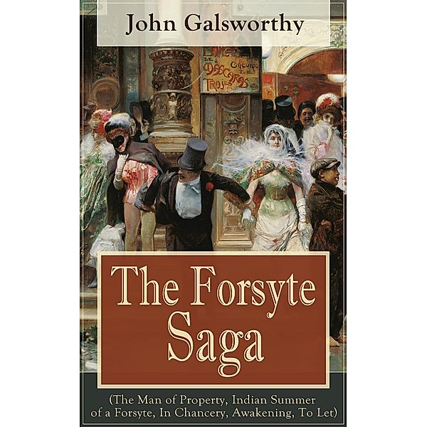 The Forsyte Saga (The Man of Property, Indian Summer of a Forsyte, In Chancery, Awakening, To Let), John Galsworthy