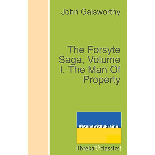 The Forsyte Saga, Volume I. The Man Of Property, John Galsworthy