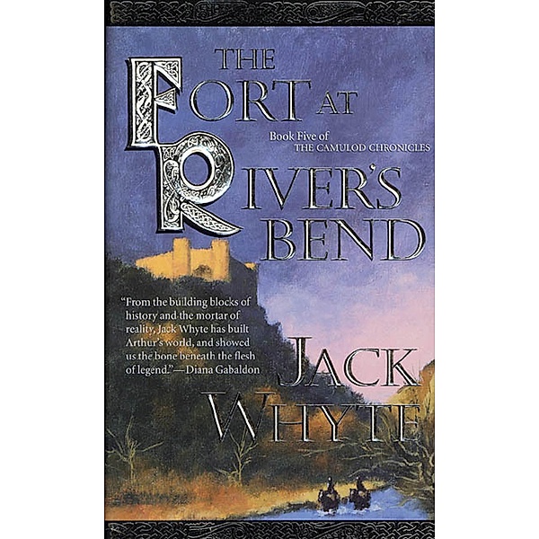 The Fort at River's Bend / Camulod Chronicles Bd.5, Jack Whyte