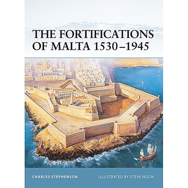 The Fortifications of Malta 1530-1945, Charles Stephenson