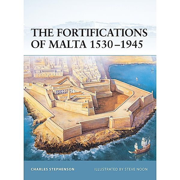 The Fortifications of Malta 1530-1945, Charles Stephenson